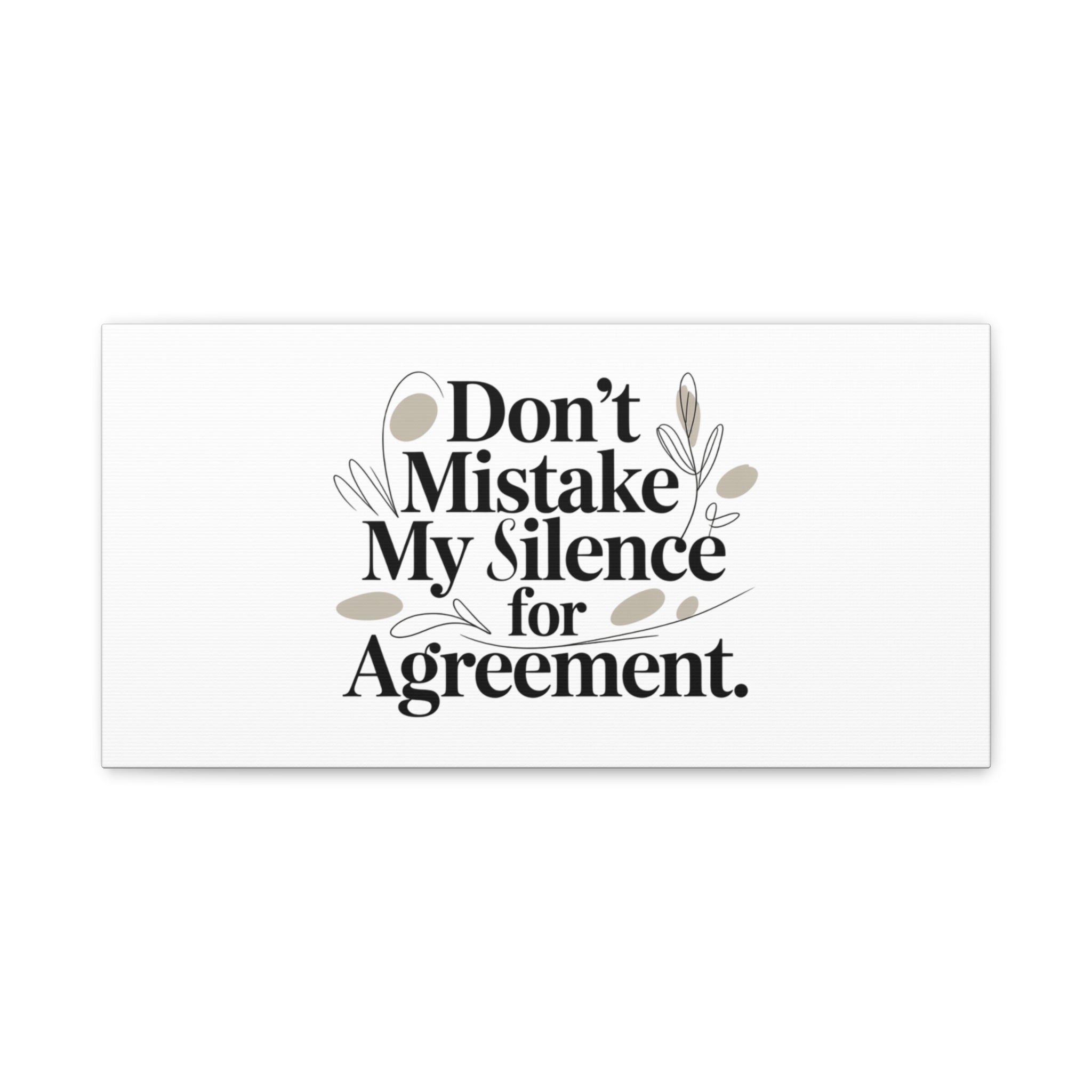 Don’t Mistake My Silence for Agreement Canvas, Stretched Matte, Minimalist Feminism