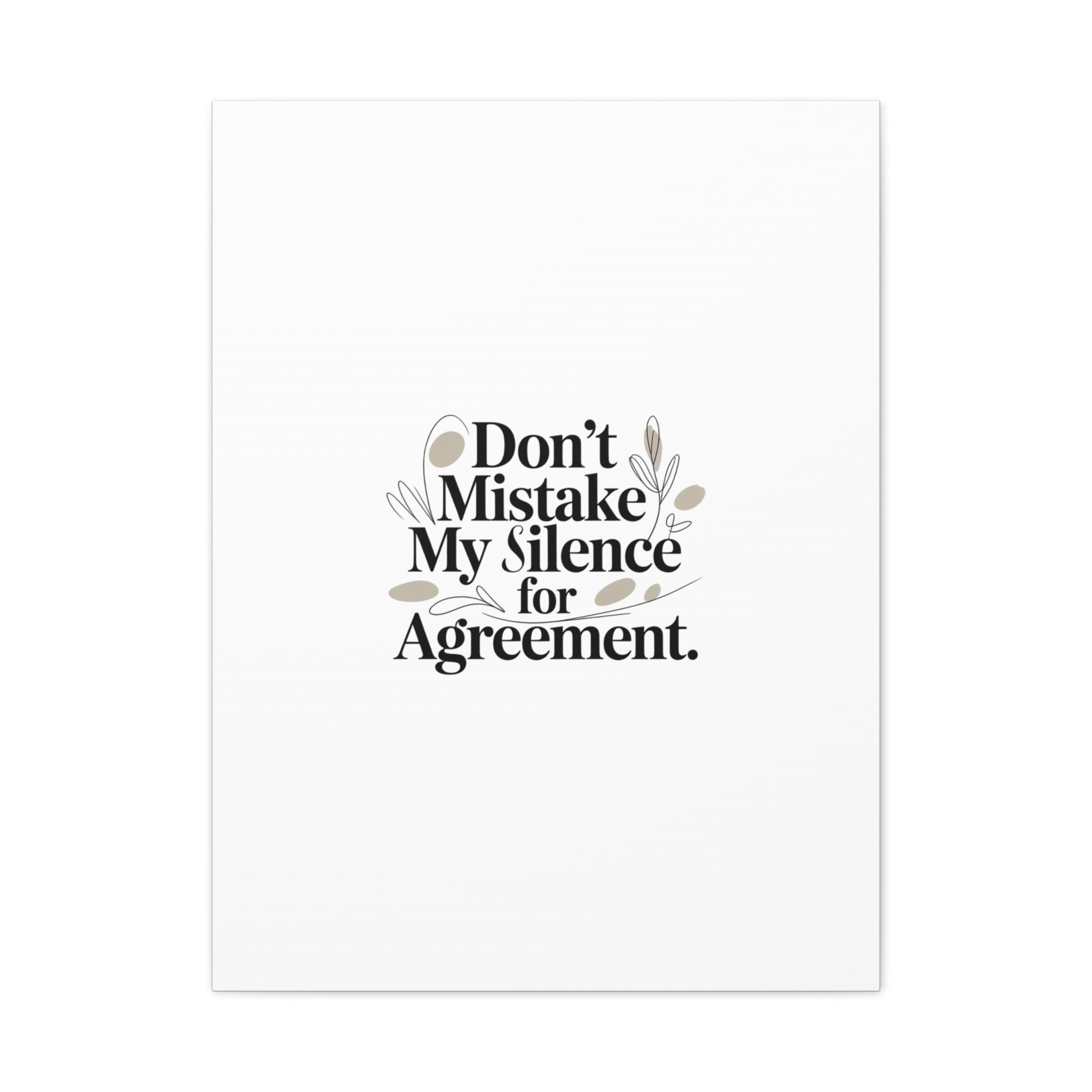 Don’t Mistake My Silence for Agreement Canvas, Stretched Matte, Minimalist Feminism