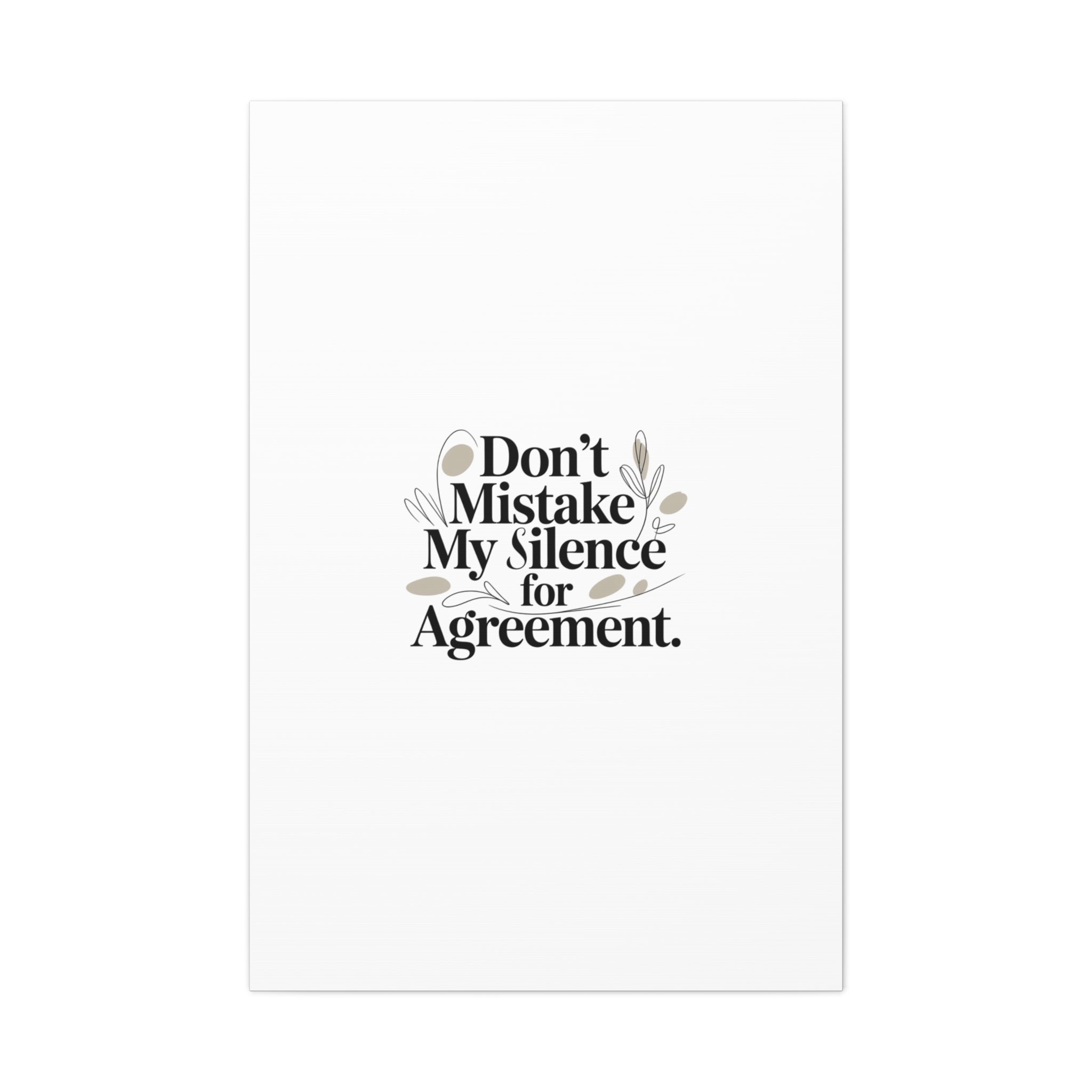 Don’t Mistake My Silence for Agreement Canvas, Stretched Matte, Minimalist Feminism