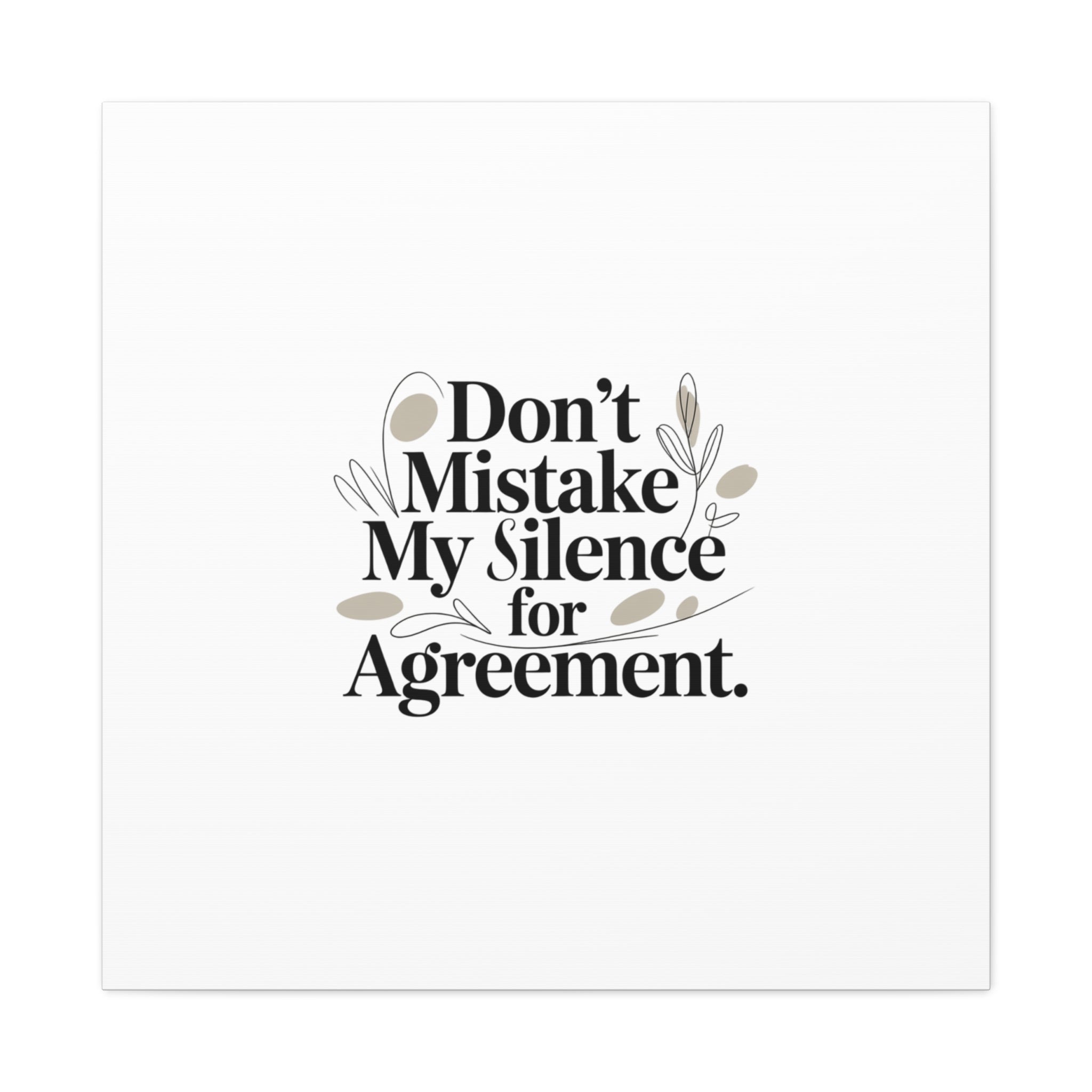 Don’t Mistake My Silence for Agreement Canvas, Stretched Matte, Minimalist Feminism