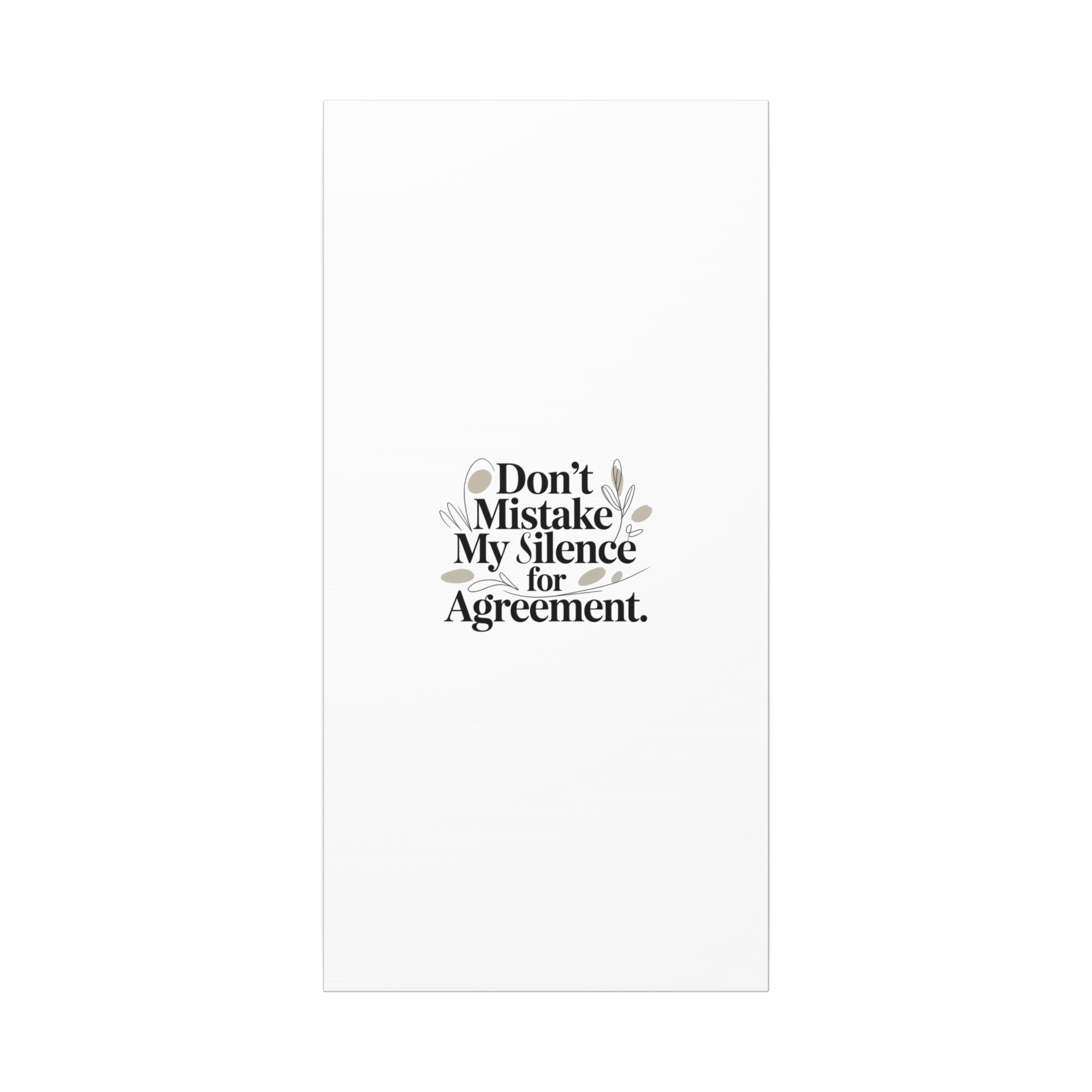 Don’t Mistake My Silence for Agreement Canvas, Stretched Matte, Minimalist Feminism