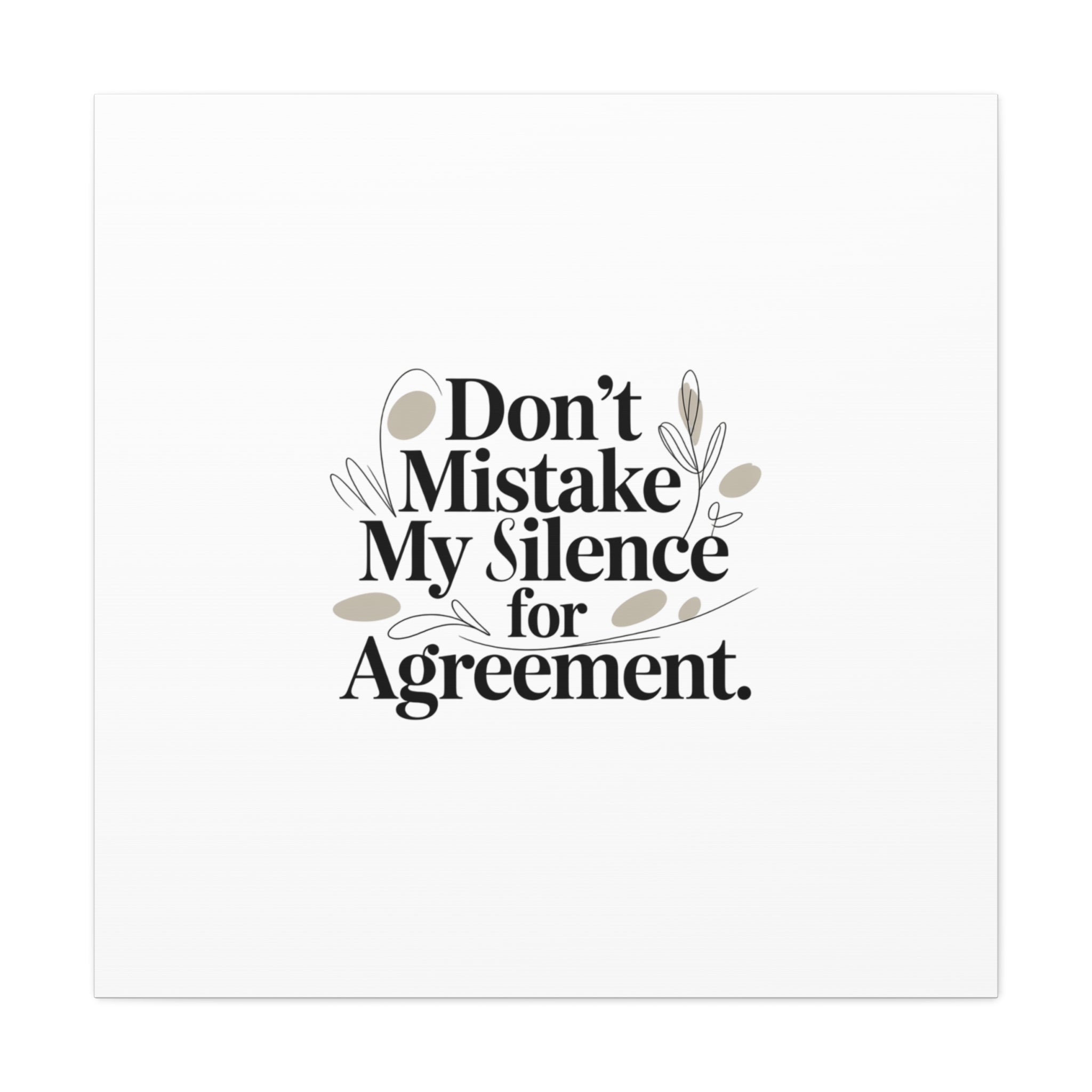 Don’t Mistake My Silence for Agreement Canvas, Stretched Matte, Minimalist Feminism