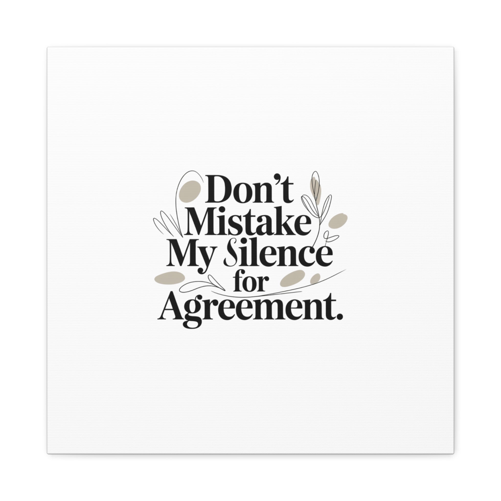 Don’t Mistake My Silence for Agreement Canvas, Stretched Matte, Minimalist Feminism
