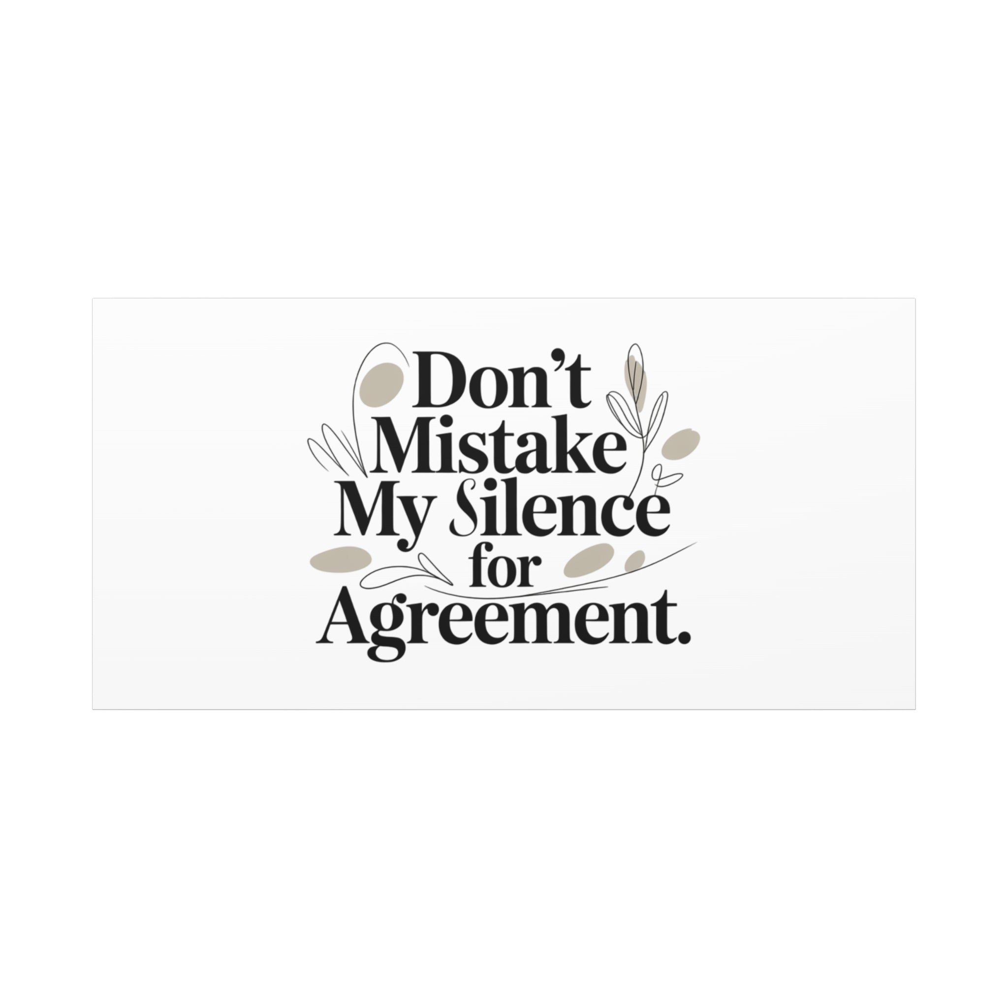 Don’t Mistake My Silence for Agreement Canvas, Stretched Matte, Minimalist Feminism