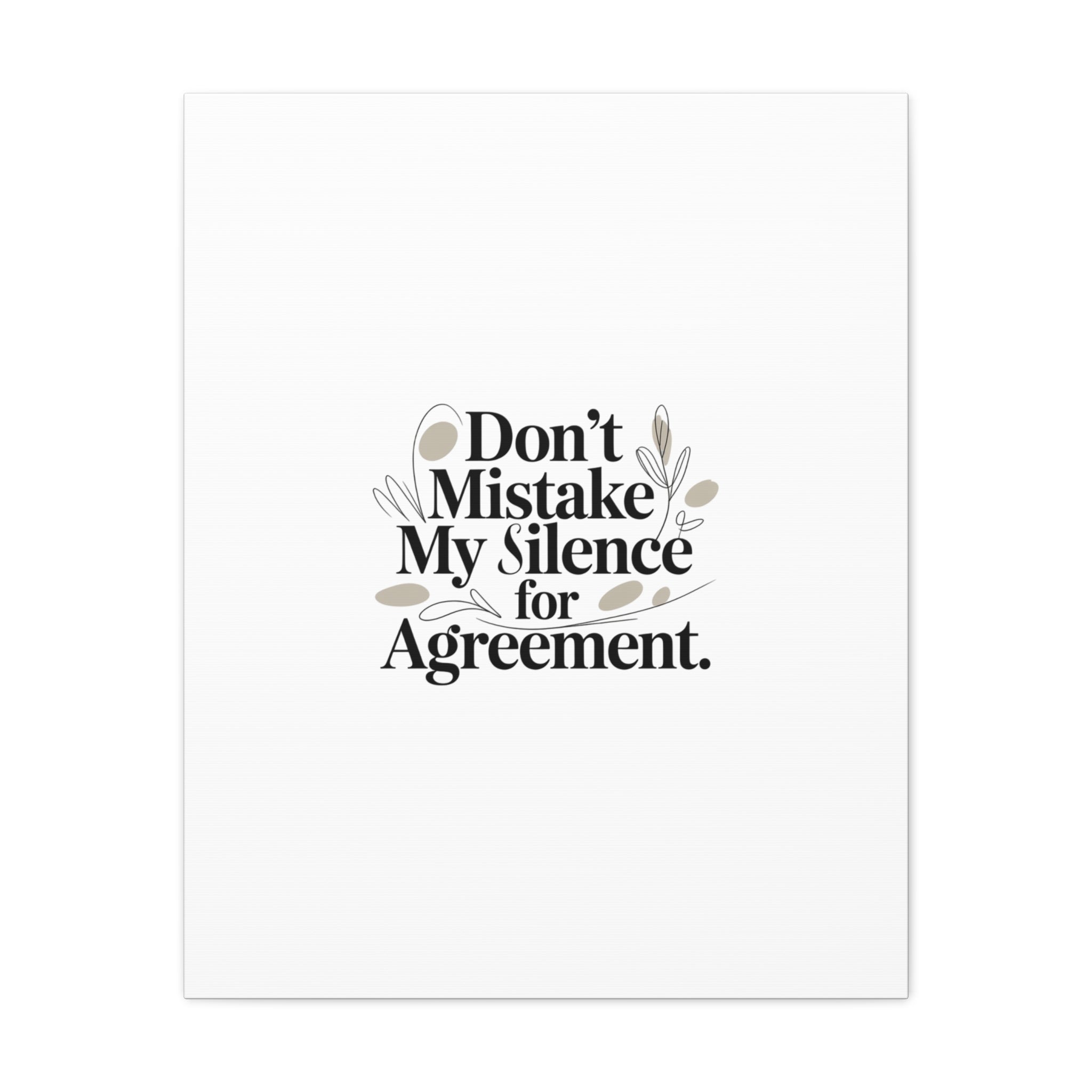Don’t Mistake My Silence for Agreement Canvas, Stretched Matte, Minimalist Feminism