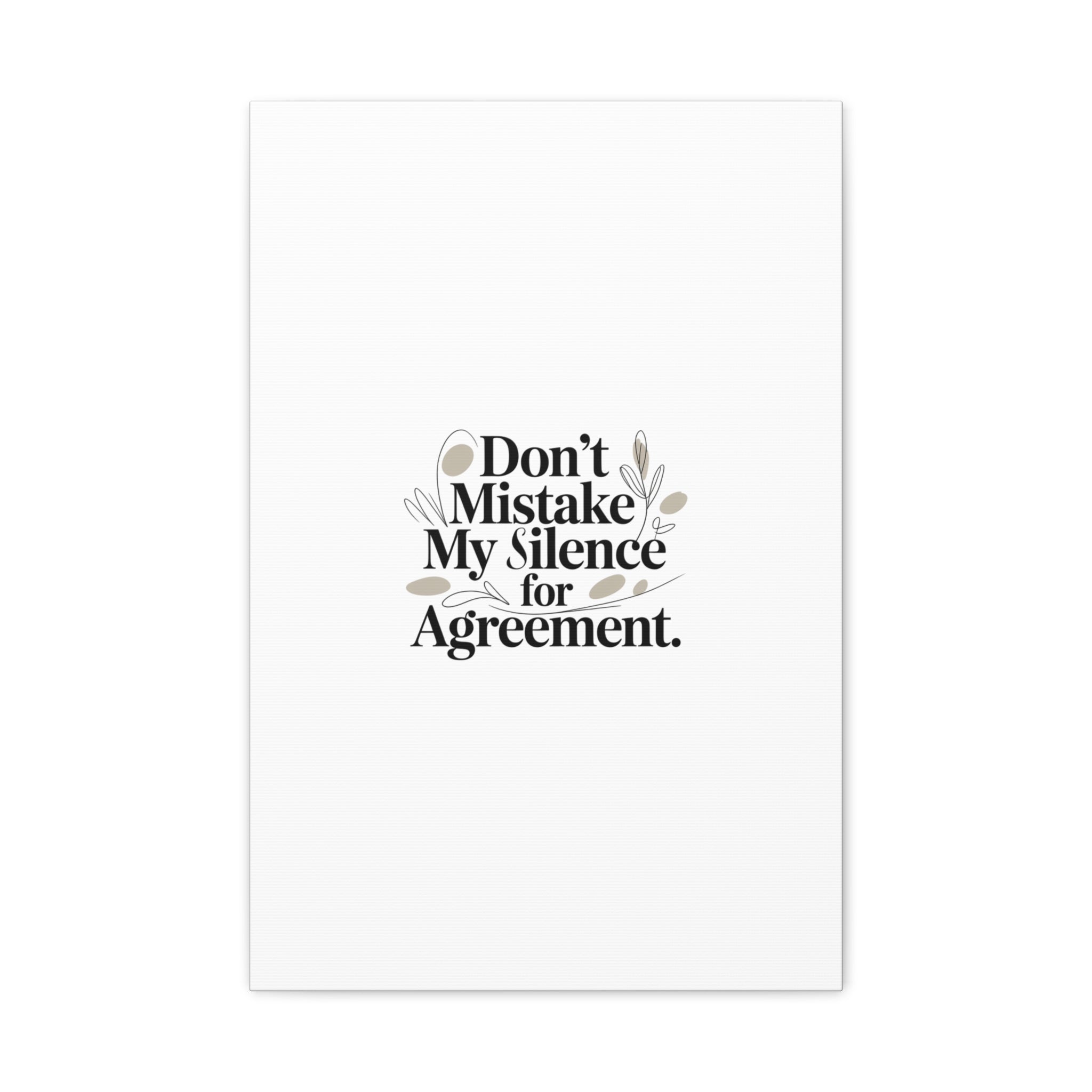 Don’t Mistake My Silence for Agreement Canvas, Stretched Matte, Minimalist Feminism