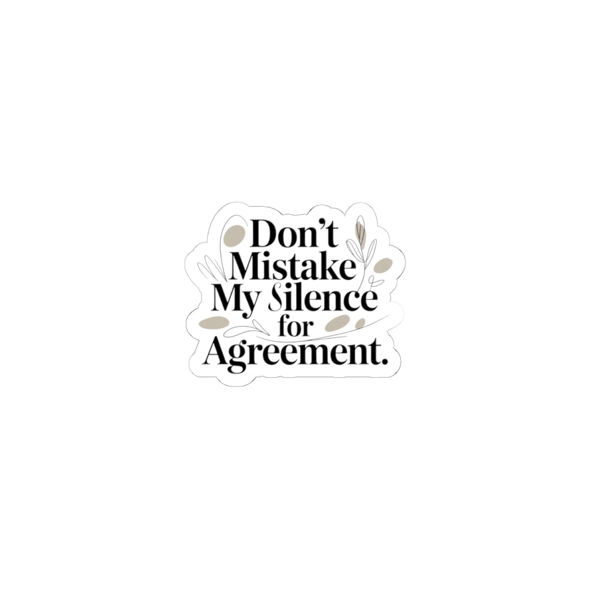 Don't Mistake My Silence for Agreement Kiss-Cut Sticker, silence not agreement, quiet strength