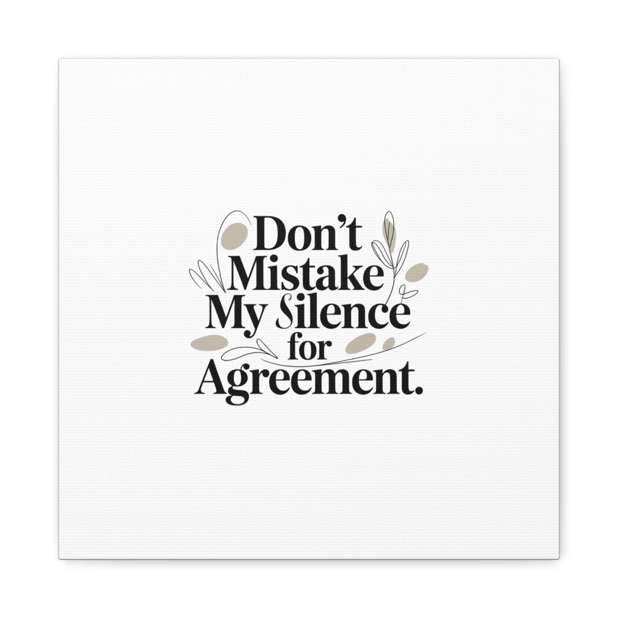 Don’t Mistake My Silence for Agreement Canvas, Stretched Matte, Minimalist Feminism