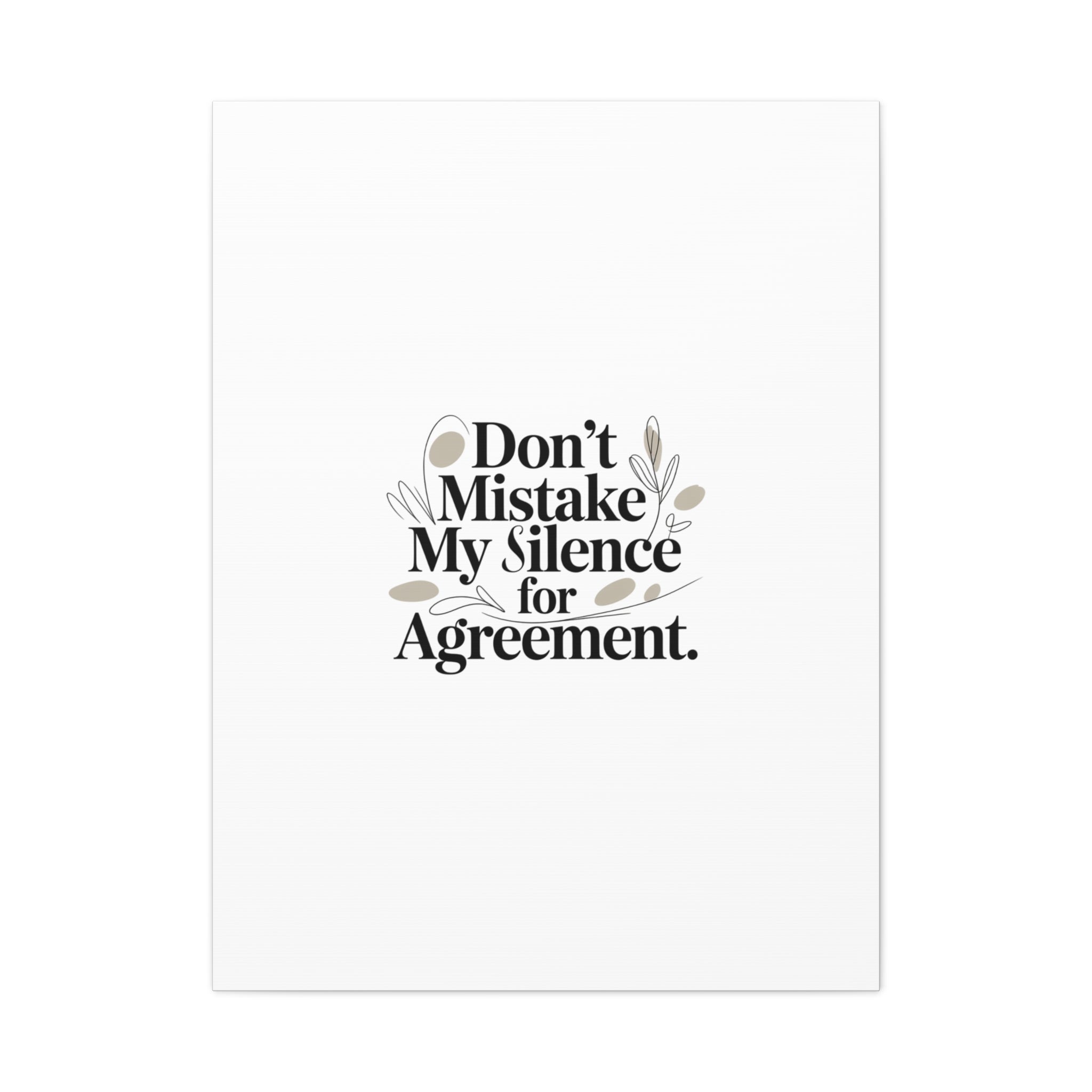 Don’t Mistake My Silence for Agreement Canvas, Stretched Matte, Minimalist Feminism