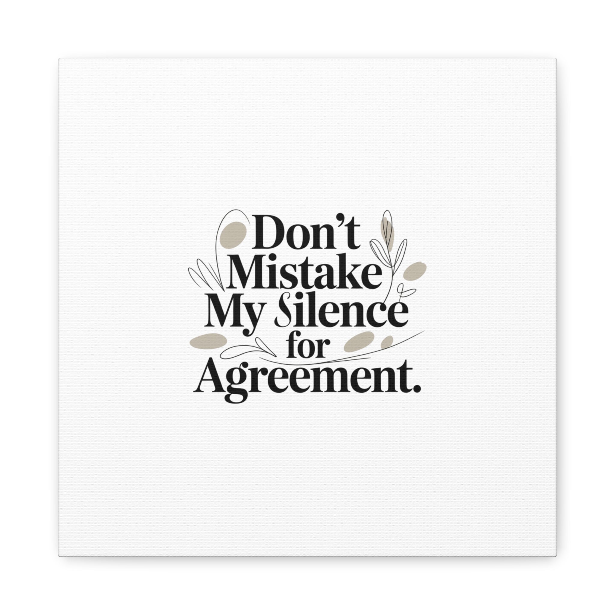 Don’t Mistake My Silence for Agreement Canvas, Stretched Matte, Minimalist Feminism