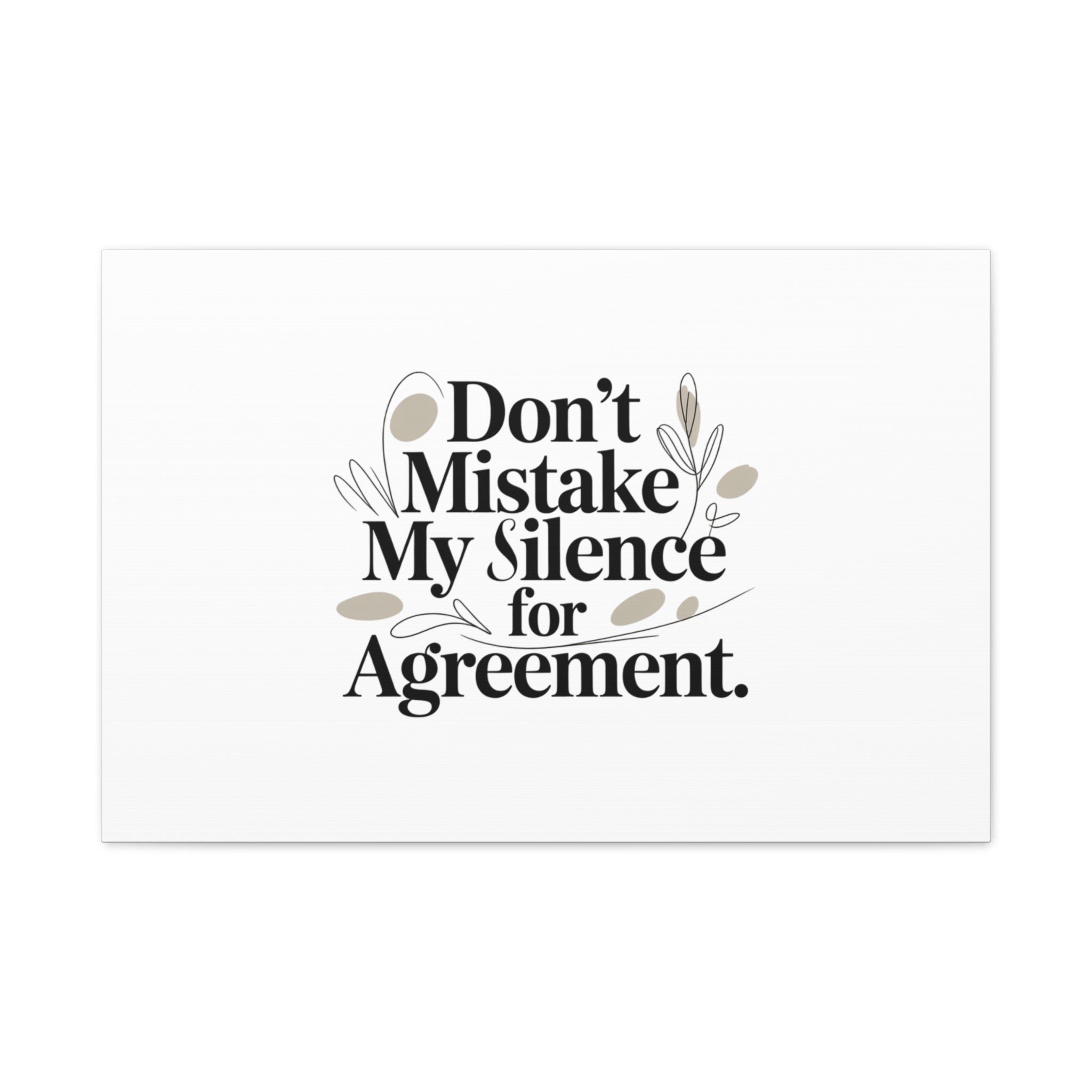 Don’t Mistake My Silence for Agreement Canvas, Stretched Matte, Minimalist Feminism