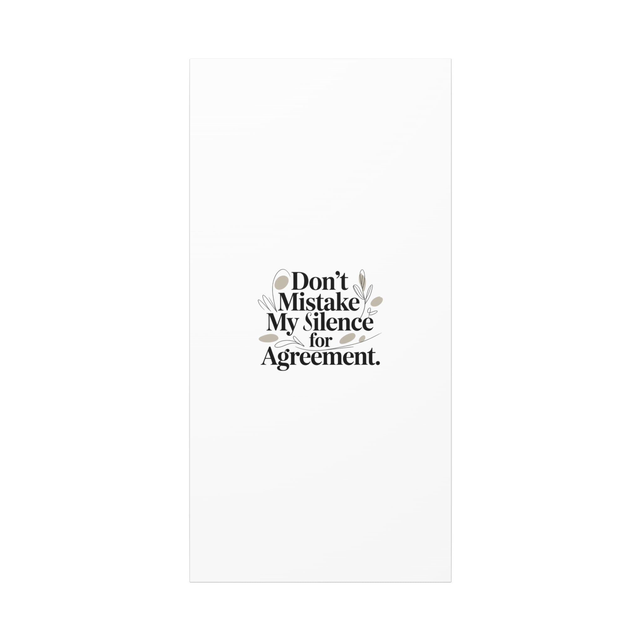 Don’t Mistake My Silence for Agreement Canvas, Stretched Matte, Minimalist Feminism