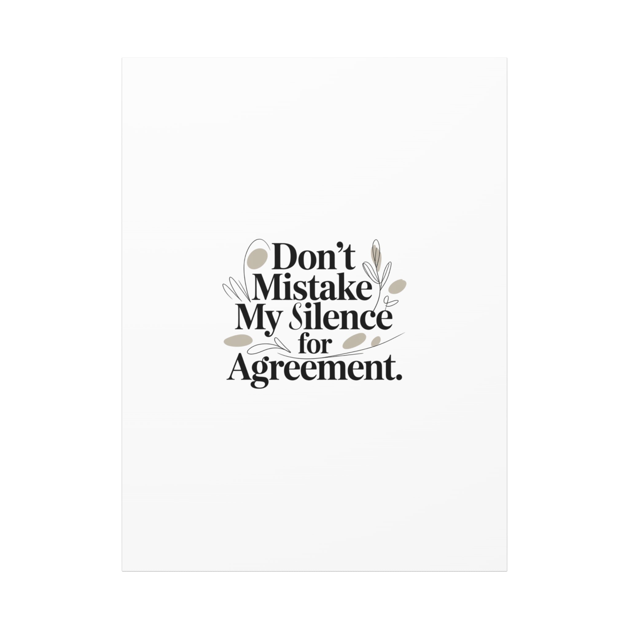 Don’t Mistake My Silence for Agreement Canvas, Stretched Matte, Minimalist Feminism