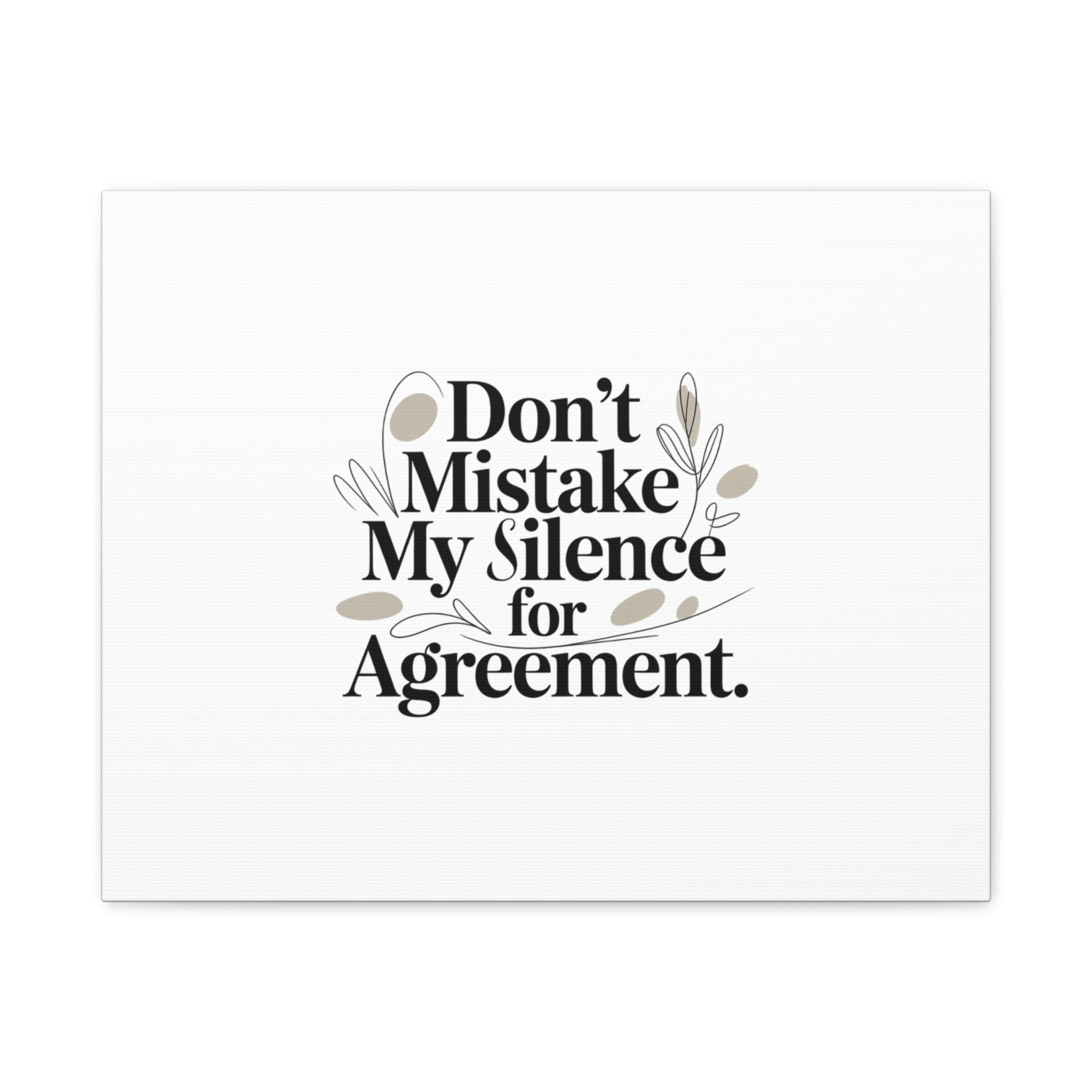 Don’t Mistake My Silence for Agreement Canvas, Stretched Matte, Minimalist Feminism
